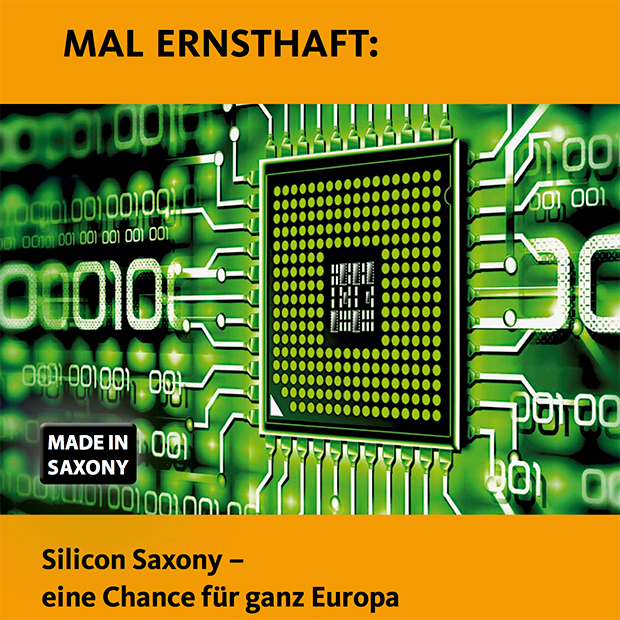 Mal ernsthaft: Silicon Saxony – eine Chance für ganz Europa | Die Dresdner Chipindustrie – Leuchtturm oder Strohfeuer?