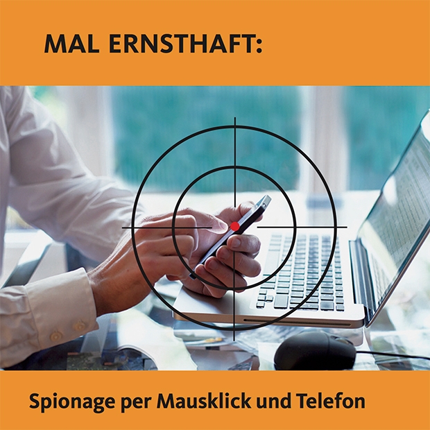 Mal ernsthaft: Spionage per Mausklick und Telefon | Sind wir den Geheimdiensten und Kriminellen schutzlos ausgeliefert?