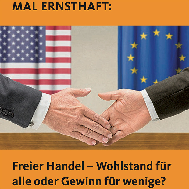 Mal ernsthaft: Freier Handel – Wohlstand für alle oder Gewinn für wenige? | Über Chancen und Risiken von TTIP für Europa und die USA